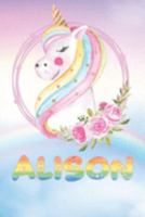 Alison: Alison's Unicorn Personal Custom Named Diary Planner Perpetual Calander Notebook Journal 6x9 Personalized Customized Gift For Someone Who's Surname is Alison Or First Name Is Alison 1691456411 Book Cover