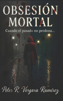 Obsesión Mortal: Cuando el pasado no perdona (Spanish Edition) B0FGVBNFMW Book Cover