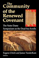 The Community of the Renewed Covenant: The Notre Dame Symposium on the Dead Sea Scrolls (Christianity and Judaism in Antiquity , Vol 10) 0268008027 Book Cover
