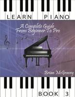 Learn Piano: A Complete Guide from Beginner to Pro Book 3 (Volume 3) 1981487042 Book Cover