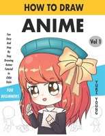 How To Draw Anime Fun Easy And Step By Step Drawing Anime Tutorial In Chibi Style For Beginners Vol 1: For Anime, Chibi And Manga Lovers B08Z9VZSCY Book Cover
