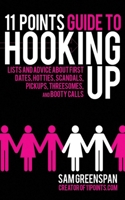 11 Points Guide to Hooking Up: Lists and Advice about First Dates, Hotties, Scandals, Pick-ups, Threesomes, and Booty Calls 1616082127 Book Cover