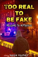 Too Real to be Fake!: Welcome to Murdaville 0578201259 Book Cover