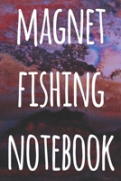 Magnet Fishing Notebook: The perfect way to record your magnet fishing trips! Ideal gift for anyone you know who loves to fish with magnets! 169270883X Book Cover