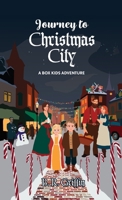 Journey to Christmas City: A Box Kids Adventure 1970304065 Book Cover