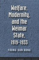 Welfare, Modernity, and the Weimar State 0691056749 Book Cover