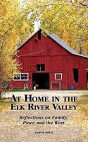At Home in the Elk River Valley: Reflections on Family, Place and the West 1608449440 Book Cover