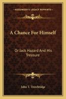 A Chance for Himself; or Jack Hazard and His Treasure 9354848281 Book Cover