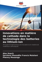 Innovations en matière de cathode dans la technologie des batteries au lithium-ion (French Edition) 6202373601 Book Cover
