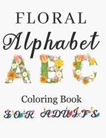 Floral Alphabet Coloring Book For Adults: Letters Coloring Book For Adults with Floral Alphabet Letters Stress Relieving Beautiful Graden and Flower ... Beautiful Drawing Coloring Book For Adults B08VVF1VX3 Book Cover