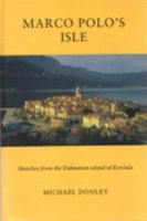 Marco Polo's Isle. Sketches from the Dalmatian island of Korčula 0954989406 Book Cover