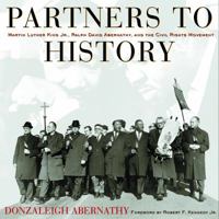Partners to History: Martin Luther King Jr., Ralph David Abernathy, and the Civil Rights Movement 0609609149 Book Cover