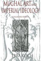 Mughal Art and Imperial Ideology: Collected Essays 0195648218 Book Cover