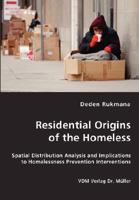 Residential Origins of the Homeless: Spatial Distribution Analysis and Implications to Homelessness Prevention Interventions 3836435888 Book Cover