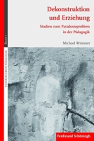Dekonstruktion Und Erziehung: Studien Zum Paradoxieproblem in Der Pädagogik. 2. Auflage 3506780972 Book Cover