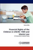 Financial Rights of the Children in UNCRC 1989 and Islamic Law: A Comparative Analytical Study 3844394281 Book Cover