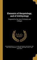 Elements Of Herpetology And Of Ichtyology: Prepared For The Use Of Schools And Colleges 1348107596 Book Cover