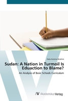 Sudan: A Nation in Turmoil Is Eduaction to Blame?: An Analysis of Basic Schools Curriculum 3836458624 Book Cover