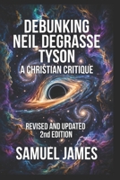 Debunking Neil deGrasse Tyson: A Christian Response B0F8NDBXF7 Book Cover