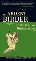 The Ardent Birder: On the Craft of Birdwatching 1580087159 Book Cover