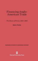 Financing Anglo-American Trade: The House of Brown, 1800-1880 0674430328 Book Cover