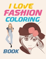 I Love Fashion Coloring Book: Fashion Coloring Book For Kids B09SP4KNNV Book Cover