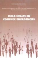 Child Health in Complex Emergencies 0309100631 Book Cover