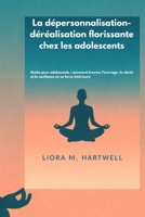 La dépersonnalisation-déréalisation florissante chez les adolescents: Guide pour adolescents : comment trouver l’ancrage, la clarté et la confiance en sa force intérieure (French Edition) B0GXDGV1G3 Book Cover