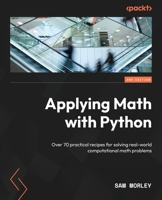Applying Math with Python - Second Edition: Over 70 practical recipes for solving real-world computational math problems 1804618373 Book Cover