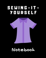 SEWING-IT-YOURSELF NOTEBOOK: For Beginners -- Sewing Journal -- Large Size 8"x10" -- Sewer Notebook -- 100 pages -- Great Gift for Sewers -- Quilter ... -- Sketch -- Notes -- Book -- Easy to use 1679088823 Book Cover