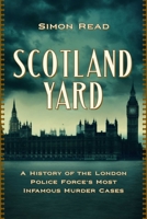 Scotland Yard: A History of the London Police Force's Most Infamous Murder Cases 1639366393 Book Cover