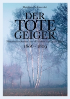 Der tote Geiger: historischer Roman aus "Preußens traurigster Zeit" 1806 - 1809 3752836067 Book Cover