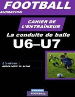 CAHIER DE L'ENTRAINEUR DE FOOTBALL : La conduite de balle: Football- Entrainement-Sport-Soccer- Entrainement football 1979360804 Book Cover