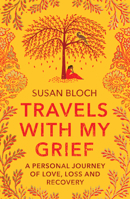 Travels with My Grief: A Personal Journey of Love, Loss and Recovery 1915194067 Book Cover