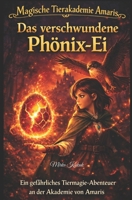 Das verschwundene Phönix-Ei: Ein gefährliches Tiermagie-Abenteuer an der Akademie von Amaris (Magische Tierakademie Amaris) (German Edition) B0G82853ML Book Cover