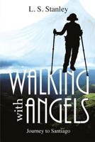 Walking with Angels: Journey to Santiago 0975011847 Book Cover