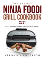 The Easiest Ninja Foodi Grill Cookbook 2021: Easy and Quick Grill and Air Fryer Recipes 1326455893 Book Cover