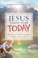 Jesus Talked to Me Today: True Stories of Children's Encounters with Angels, Miracles, and God 0764217224 Book Cover