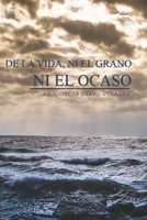 de la Vida, Ni El Grano Ni El Ocaso 1688106022 Book Cover