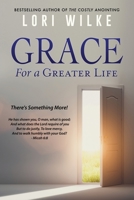 Grace for a Greater Life: There's Something More! 1662864892 Book Cover