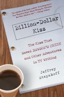 Billion-Dollar Kiss: The Kiss That Saved Dawson's Creek and Other Adventures in TV Writing 159240295X Book Cover