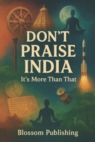 Don’t Praise India: It’s More Than That B0FPFPTXBW Book Cover