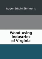 Wood-Using Industries of Virginia 1358381585 Book Cover