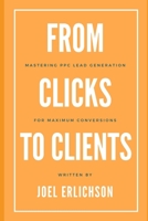 From Clicks to Clients: Mastering PPC Lead Generation for Maximum Conversions B0C1J2WQLP Book Cover