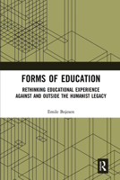 Forms of Education: Rethinking Educational Experience Against and Outside the Humanist Legacy 1032083190 Book Cover