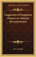 Fragments of Forgotten History or Atlantis Reconstructed 1425316255 Book Cover