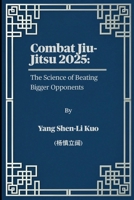 Combat Jiu-Jitsu 2025: The Science of Beating Bigger Opponents: Pressure-Tested Grappling for Street Survival (what Black Belts won't teach in Real fi B0FG32M375 Book Cover