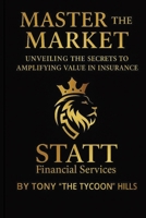Master the Market: Unveiling the Secrets to Amplifying Value in Insurance B0G2KMCMFW Book Cover