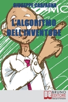 L'Algoritmo dell'Inventore: Come Stimolare Nuove Idee e Inventare Prodotti di Successo attraverso il Metodo dell’Algoritmo Inventivo 8861745555 Book Cover