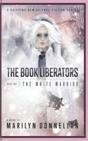 The Book Liberators: The White Warrior 1986342972 Book Cover